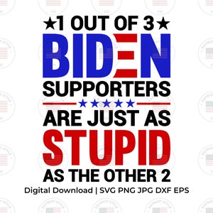 1 van de 3 Biden Supporters Stupid svg, png, jpg, eps, dxf Patriottisch downloadbaar digitaal ontwerp voor T-shirts, mokken, stickers en meer