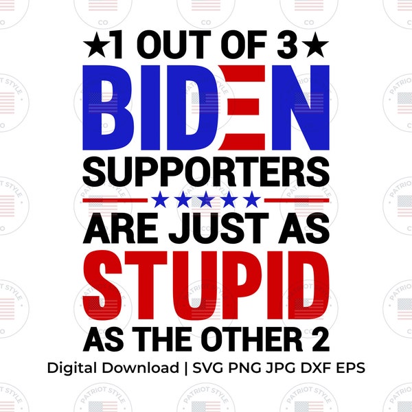1 out of 3 Biden Supporters Stupid svg, png, jpg, eps, dxf Patriotic Downloadable Digital Design for T-Shirts, Mugs, Stickers, and More