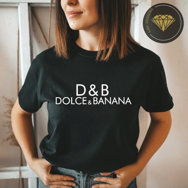 Dolce and Banana Shirt, Fashion funny shirt, fashion tee, unisex t-shirt, cotton unisex t-shirt, gift for her, gift for him Custom T-shirt