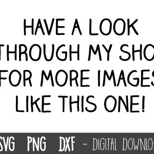 Puede incluir: Gr&aacute;fico de texto en blanco y negro que dice "HAVE A LOOK THROUGH MY SHOP FOR MORE IMAGES LIKE THIS ONE!" con las palabras "SVG PNG DXF - DIGITAL DOWNLOAD" debajo.