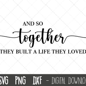 En zo bouwden ze samen een leven op waar ze van hielden svg, bruiloft svg, bruiloft clipart svg, valentine svg, verloving cricut silhouet svg gesneden bestand