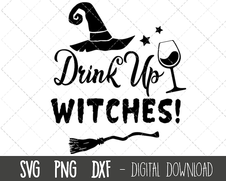 May include: Black and white graphic design with a witch's hat, a wine glass, a broom, and the text "Drink Up Witches!"