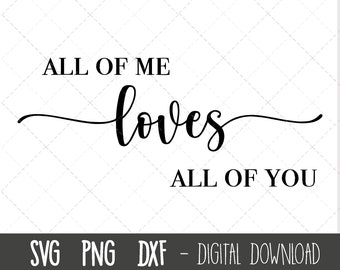 All of me loves all of you SVG, all of me svg, wedding svg, wedding clipart svg, marriage svg, engagement cricut silhouette svg cut file