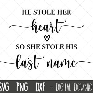 He stole her heart so she stole is last name svg, wedding svg, wedding clipart svg, marriage svg, engagement cricut silhouette svg cut file