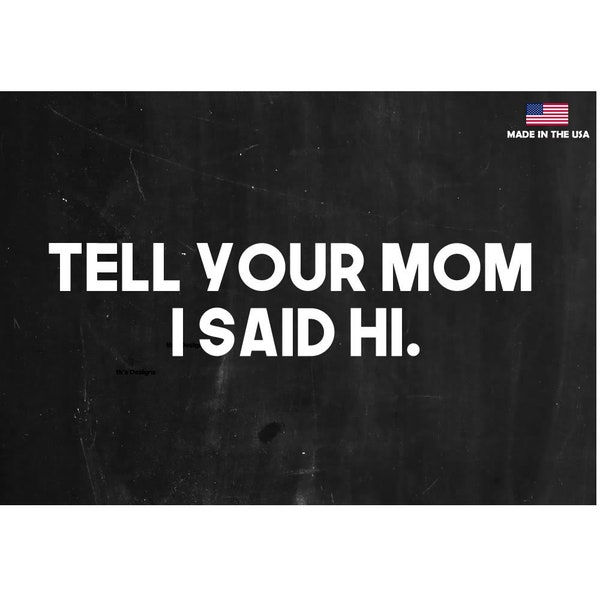 Tell Your Mom I Said HI Sticker Decal - JDM Tuner Sticker 8"