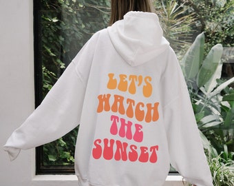 Let's Watch The Sunset Hoodie , Aesthetic Sweatshirt, Oversized Hoodie, Pinterest Hoodie, Words On Back Hoodie, VSCO, Tumblr, Valentine Gift