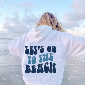 Let's Go To The Beach, Hoodies and Sweatshirts, Trendy Hoodie, Pinterest Hoodie, Words On Back, Aesthetic Sweatshirt