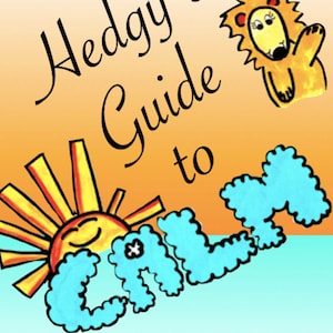 Może przedstawiać: Okładka książki z żółtym słońcem i niebieskimi chmurami tworzącymi napis "CALM". Tytuł to "Hedgy's Guide to Calm" z ilustracją lwa. Tekst "Written & Illustrated by Hedgy" znajduje się na dole.