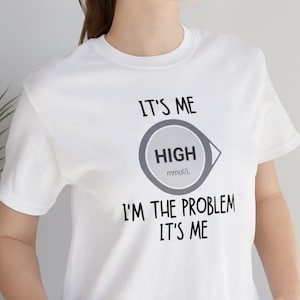 High I'm the Problem Unisex Tee, Type 1 Diabetes Shirt, Funny T-shirt for Diabetes Awareness, Tshirt Gift for Diabetic, Anti-Hero shirt