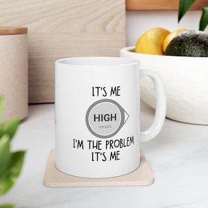 High I'm the Problem Mug 11oz, Funny Diabetes Awareness Mugs, Type 1 Diabetes, Gift For Diabetic, Dexcom, Anti-hero, CGM, High Blood Sugar