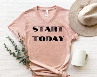 Start Today T-shirt, Start Now Shirt, Self Love Shirt, Self Care Shirt, Motivational shirt, Love Yourself Tee, Love Shirt,Love Tee