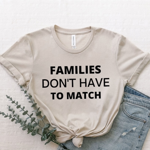 Families Don't Have To Match Shirt, Blended Family Shirt, Adoption Shirt, Foster Mom Shirt, Transracial Shirt, Mixed Family Shirt, Mom Shirt