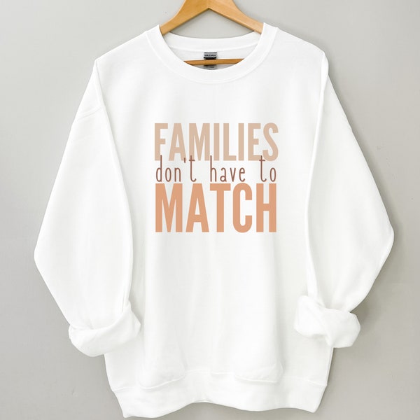 Families Don't Have To Match Crewneck, Blended Family Shirt, Adoption Tee, Foster Mom Shirt, Transracial Shirt, Mixed Family Shirt, Mom Tee