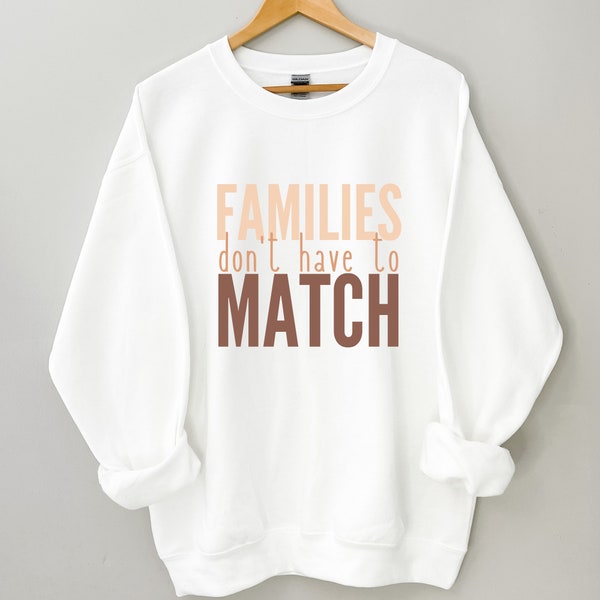 Families Don't Have To Match Sweatshirt, Blended Family Shirt, Adoption Shirt, Foster Mom Tee, Transracial Shirt, Mixed Family Shirt, Mom T