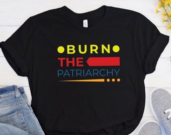 Burn The Patriarchy Shirt, Womens Rights Shirt, Feminist Shirt, Patriarchy Tshirt, Fall Shirt, Activism Shirt