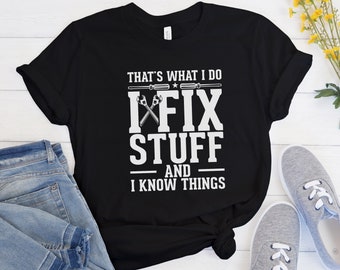 Mechanic Shirt, Funny Dad Shirt, Humor Shirt, Mens Funny Shirt, Thats what I Do I Fix Stuff and Know Things, Garage Tee, Funny Mens Shirt