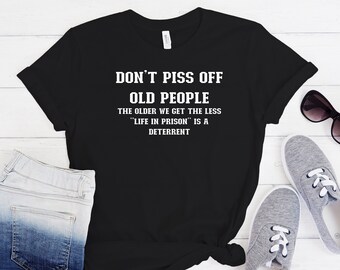 Retirement Gift, Gifts for Grandpa, Grandpa Shirt, Retirement Shirt, Dont Piss Off Old People, Funny Shirt, Funny Grandpa Shirt