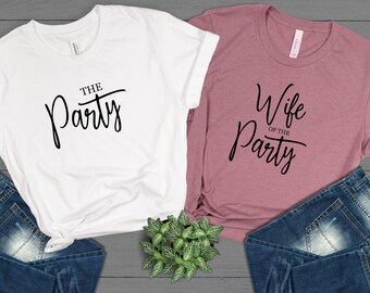 Wife Of the Party & The Party Shirt, Bachelorette Party Shirt, Birthday Party Shirt, Bridal Party Shirt, Bachelorette Trip Shirt,