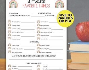 May include: Printable worksheet with a rainbow design. The worksheet is titled "My Teachers Favorite Things" and includes questions about the teacher's favorite color, snack, author, sports team, hobby, flower, store, season, restaurant, way to relax, animal, cake, tea or coffee, candy or chocolate, gifts or gift cards, books or movies, paper or digital, books or magazines, and what they are always running out of in the classroom. The worksheet also asks where the teacher would spend $5, $10, $15, or $20. The worksheet is designed to be given to parents or the PTA.