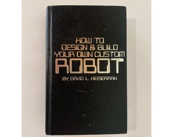 How To Design and Build Your Own Custom Robot, Vintage 1981 Hardcover