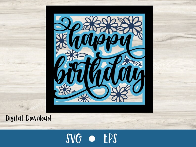 May include: A digital download of a blue and black SVG and EPS file featuring the text "Happy Birthday" with a floral design.
