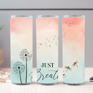 Just Breathe Tumbler, Dandelions, Pastels, Dragon Flies, Cute Cup, Stainless Steel Tumbler, 20oz, Skinny Tumbler, Gift, Straw, Gift for her