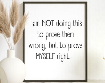 Prove Myself Right Print| Strong SVG, Fierce Prints, Brave Prints, Motivational Print, Women Empowerment, Feminism, Girl Power Print