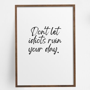 Don&#39;t Let Idiots Ruin Your Day, Funny Home Office Decor| home office printable wall art |  Work from home art, coworker gift|Office wall art
