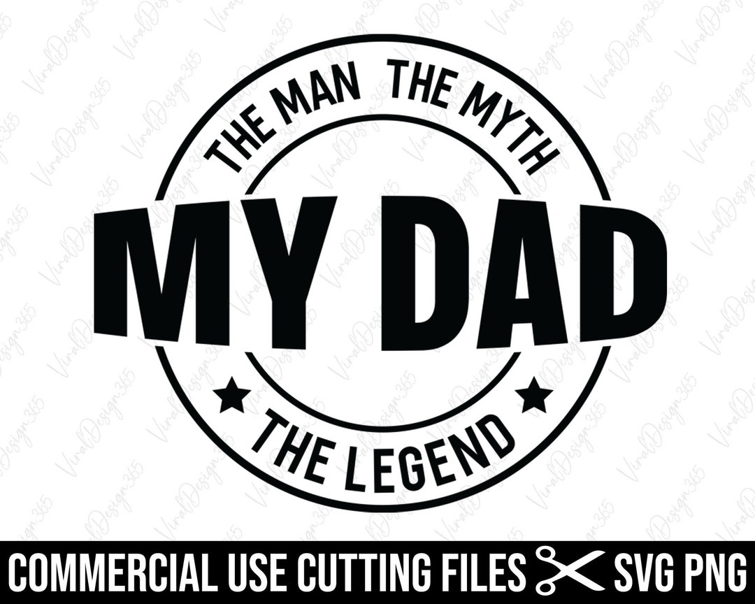 My Dad the Man the Myth the Legend Svg, Digital Prints, My Dad Svg
