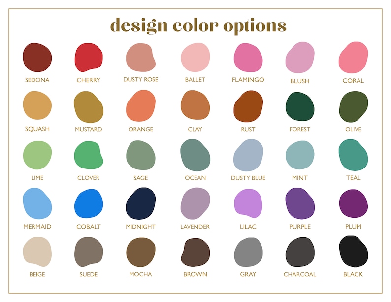 May include: A chart of 36 color swatches with names for each color. The colors are arranged in rows and columns. The colors include Sedona, Cherry, Dusty Rose, Ballet, Flamingo, Blush, Coral, Squash, Mustard, Orange, Clay, Rust, Forest, Olive, Lime, Clover, Sage, Ocean, Dusty Blue, Mint, Teal, Mermaid, Cobalt, Midnight, Lavender, Lilac, Purple, Plum, Beige, Suede, Mocha, Brown, Gray, Charcoal, and Black.