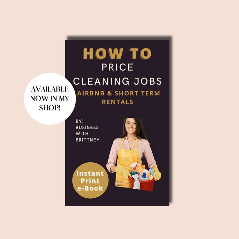 May include: A gold and black ebook cover with the title "How to Price Cleaning Jobs: Airbnb & Short Term Rentals" by Business with Brittney. The cover features a woman in a yellow apron holding a bucket of cleaning supplies.