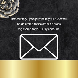 May include: White envelope icon on a black background with a gold stripe at the bottom. Text reads: Immediately upon purchase your order will be delivered to the email address registered to your Etsy account.