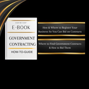 May include: An ebook titled "Government Contracting How-to-Guide" with text that reads "How & Where to Register Your Business So You Can Bid on Contracts" and "Where to Find Government Contracts & How to Bid Them". The cover is white with gold accents.