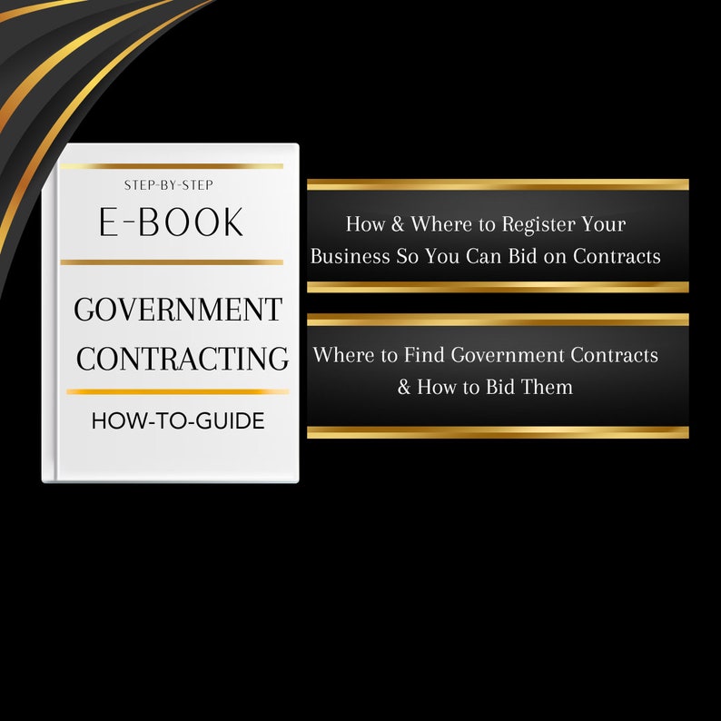 May include: An ebook titled "Government Contracting How-to-Guide" with text that reads "How & Where to Register Your Business So You Can Bid on Contracts" and "Where to Find Government Contracts & How to Bid Them". The cover is white with gold accents.