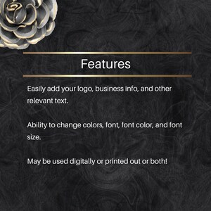 May include: A black and gold graphic with the word "Features" in white text. The text below describes the features of a digital product, including the ability to add a logo, business information, and text, as well as change colours, font, font colour, and font size. The text also states that the product can be used digitally or printed.