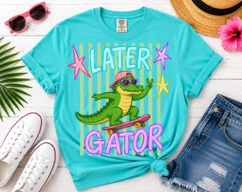 Later Gator PNG, Funny Alligator PNG, Skateboard Gator Shirt Design, Preppy Summer PNG, Cute Crocodile Sublimation, Retro Beach png