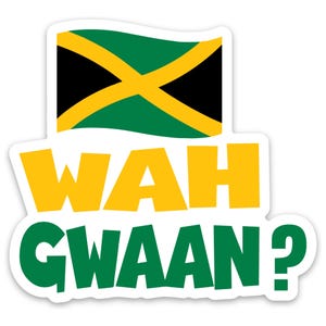 May include: A sticker featuring the Jamaican flag and the words "WAH GWAAN?" in yellow and green. The flag is at the top, with a yellow cross on a green background, and black triangles. The text is in a playful, rounded font.