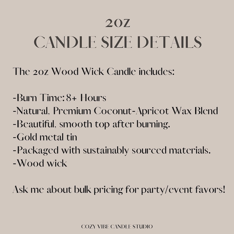 May include: A beige informational graphic titled 2OZ CANDLE SIZE DETAILS. It lists features for a 2oz wood wick candle: 8+ hours burn time, natural coconut-apricot wax blend, smooth top after burning, gold metal tin, and sustainable packaging.