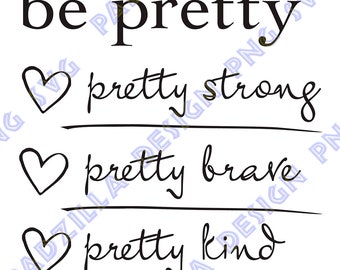 Be Pretty Strong/Brave/Kind  SVG/PNG