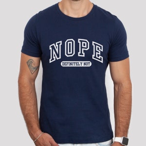 Nope Shirt  |  Sarcastic Tee, Funny Collegiate T-Shirt, Unisex short sleeve,  Snarky Tee, Cool T-Shirt, dad shirt