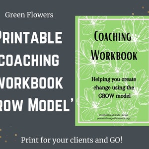 May include: Printable coaching workbook with a green floral design and the text 'Coaching Workbook' and 'Helping you create change using the GROW model'.