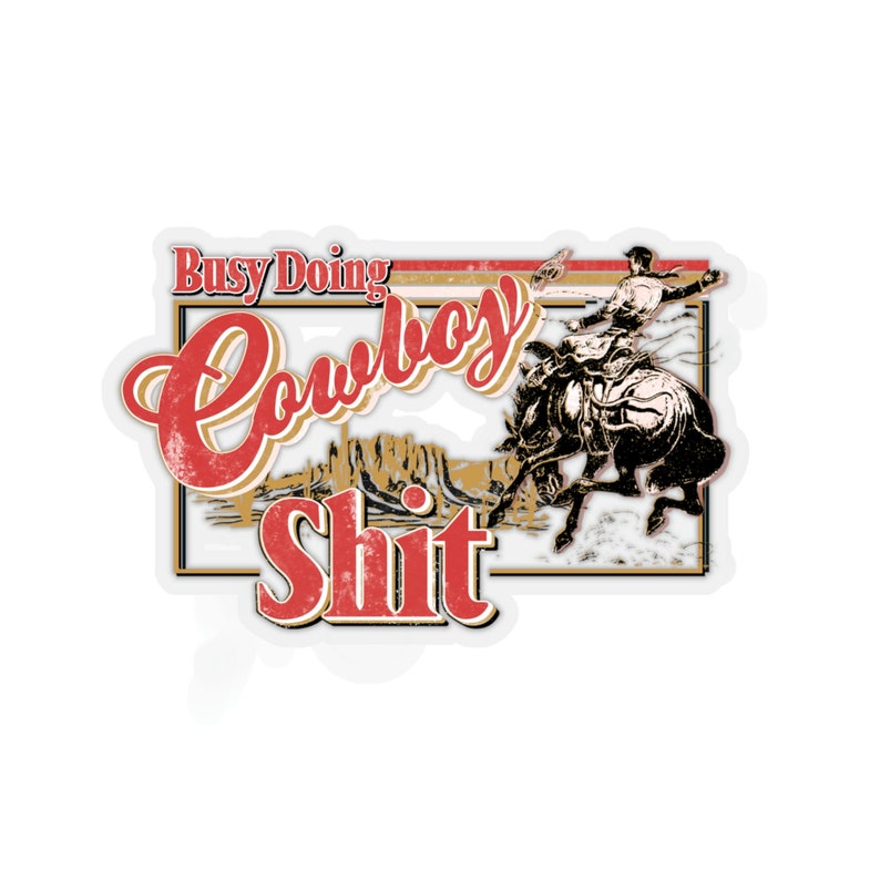 Busy Doing Cowboy Shit Sticker Western Cowboy Sticker Rodeo Etsy