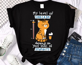 Cat sarcasm shirt tshirt unisex custom shirt top gift shirt