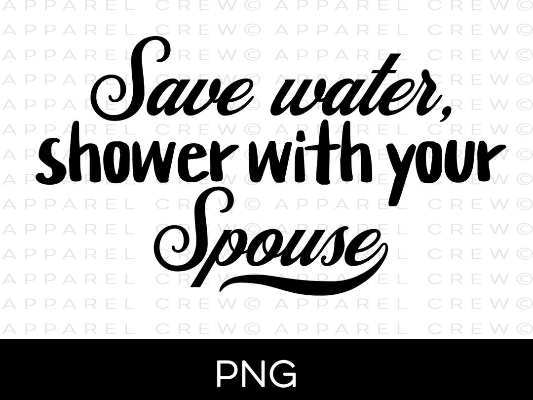 Save Water Shower With Your Spouse PNG Funny Wedding PNG Etsy