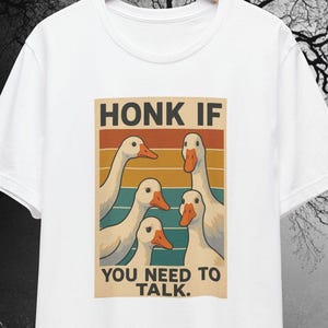 Funny Goose T-Shirt | Honk If You Need To Talk Shirt | Funny Wild Goose Tee | Silly Geese Apparel | Conversation Starter Tee