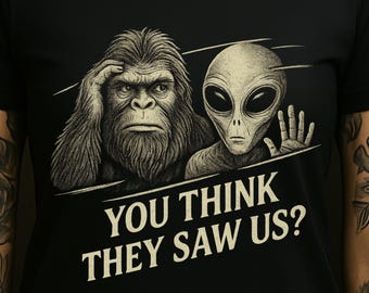 Funny Bigfoot Alien Shirt | You Think They Saw Us Tee | Cryptid UFO Believer Shirt | Bella Canvas XS to 5XL
