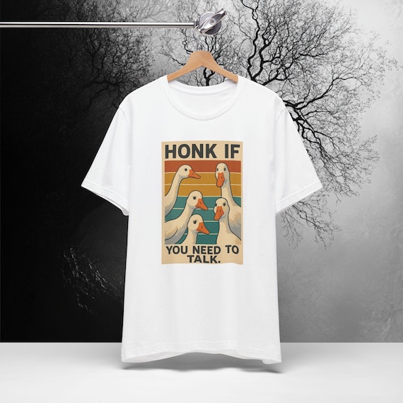 Funny Goose T-Shirt | Honk If You Need To Talk Shirt | Funny Wild Goose Tee | Silly Geese Apparel | Conversation Starter Tee