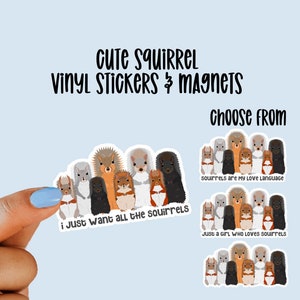 May include: A set of vinyl stickers and magnets featuring cute cartoon squirrels. The stickers have different designs with phrases like "I just want all the squirrels" and "Squirrels are my love language".