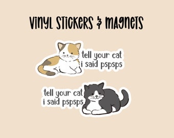 Tell your cat I said pspsps Stickers & Magnets, Funny Cat, water bottle sticker, journal sticker, Gift for cat lover, Laptop, Animal Magnet