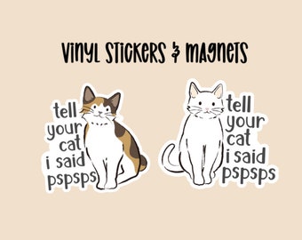 May include: Two vinyl stickers featuring illustrations of cats with the text "tell your cat I said pspsps".